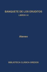BANQUETE DE LOS ERUDITOS. LIBROS I-II
BIBLIOTECA CLSICA GREDOS