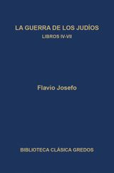 LA GUERRA DE LOS JUDOS. LIBROS IV-VII
BIBLIOTECA CLSICA GREDOS