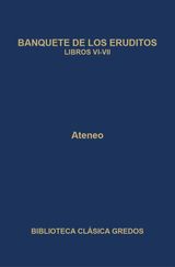 BANQUETE DE LOS ERUDITOS. LIBROS VI-VII
BIBLIOTECA CLSICA GREDOS