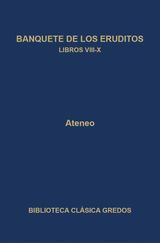 BANQUETE DE LOS ERUDITOS. LIBROS VIII-X
BIBLIOTECA CLSICA GREDOS