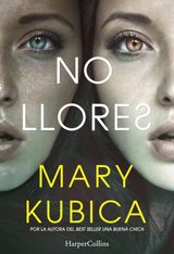 NO LLORES. UNA SOBRECOGEDORA NOVELA DE SUSPENSE POR LA AUTORA DE UNA BUENA CHICA
SUSPENSE / THRILLER