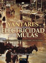 YANTARES DE CUANDO LA ELECTRICIDAD ACAB CON LAS MULAS
HISTORIA INCGNITA