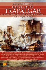 BREVE HISTORIA DE LA BATALLA DE TRAFALGAR
BREVE HISTORIA