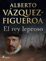 EL REY LEPROSO
ALBERTO VZQUEZ-FIGUEROA