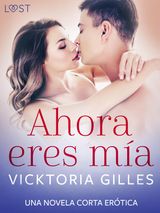 AHORA ERES MA  UNA NOVELA CORTA ERTICA
LUST