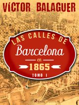 LAS CALLES DE BARCELONA EN 1865. TOMO I