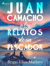 JUAN CAMACHO O LOS RELATOS DE UN PESCADOR