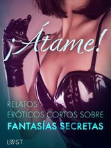 TAME! RELATOS ERTICOS CORTOS SOBRE FANTASAS SECRETAS