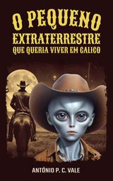 O PEQUENO EXTRATERRESTRE QUE QUERIA VIVER EM CALICO