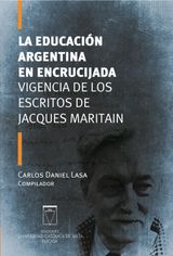 LA EDUCACIN ARGENTINA EN ENCRUCIJADA. VIGENCIA DE LOS ESCRITOS DE JACQUES MARITAIN