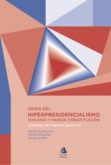 CRISIS DEL HIPER PRESIDENCIALISMO CHILENO Y NUEVA CONSTITUCIN