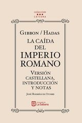 GIBBON/HADAS. LA CADA DEL IMPERIO ROMANO. VERSIN CASTELLANA, INTRODUCCIN Y NOTAS