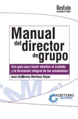 MANUAL DEL DIRECTOR DE GRUPO. UNA GUA PARA HACER EFECTIVO EL CUIDADO Y LA FORMACIN INTEGRAL DE LOS ESTUDIANTES.