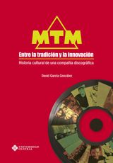 MTM, ENTRE LA TRADICIN Y LA INNOVACIN: HISTORIA CULTURAL DE UNA COMPAA DISCOGRFICA