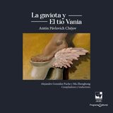 LA GAVIOTA Y EL TO VANIA DE ANTON PAVLOVICH CHEJOV
ARTES Y HUMANIDADES