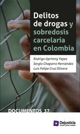 DELITOS DE DROGAS Y SOBREDOSIS CARCELARIA EN COLOMBIA
DEJUSICIA