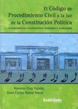 EL CDIGO DE PROCEDIMIENTO CIVIL A LA LUZ DE LA CONSTITUCIN POLTICA : JURISPRUDENCIA CONSTITUCIONAL ANALIZADA Y COMENTADA