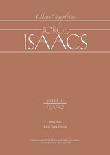 JORGE ISAACS. OBRAS COMPLETAS VOLUMEN III: TEATRO