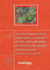 CMO IMPUTAR A LOS SUPERIORES CRMENES DE LOS SUBORDINADOS EN EL DERECHO PENAL INTERNACIONAL?