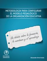 METODOLOGA PARA CONFIGURAR EL MODELO PEDAGGICO DE LA ORGANIZACIN ESCOLAR: UN DEBATE SOBRE LA FORMACIN, LA ENSEANZA Y EL APRENDIZAJE