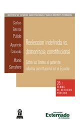 REELECCIN INDEFINIDA VS. DEMOCRACIA CONSTITUCIONAL. SOBRE LOS LMITES AL PODER DE REFORMA CONSTITUCIONAL EN EL ECUADOR