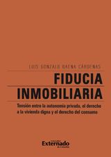 FIDUCIA INMOBILIARIA: TENSINN ENTRE LA AUTONOMA PRIVADA, EL DERECHO A LA VIVIENDA DIGNA Y EL DERECHO DEL CONSUMO