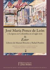 JOS MARA PONCE DE LEN Y LA PERA EN COLOMBIA EN EL SIGLO XIX & ESTER, LIBRETO DE RAFAEL POMBO