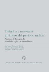 TRATADOS Y MANUALES JURDICOS DEL PERIODO RADICAL: ANLISIS DE LA SEGUNDA MITAD DEL SIGLO XIX COLOMBIANO