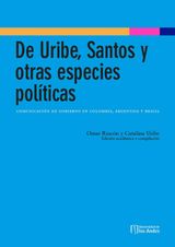 DE URIBE, SANTOS Y OTRAS ESPECIES POLTICAS: COMUNICACIN DE GOBIERNO EN COLOMBIA, ARGENTINA Y BRASIL