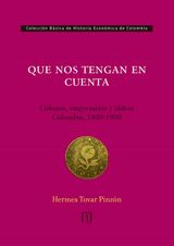 QUE NOS TENGAN EN CUENTA: COLONOS, EMPRESARIOS Y ALDEAS: COLOMBIA, 1800-1900