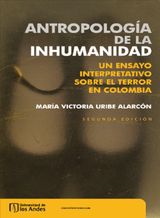 ANTROPOLOGA DE LA INHUMANIDAD. UN ENSAYO INTERPRETATIVO SOBRE EL TERROR EN COLOMBIA