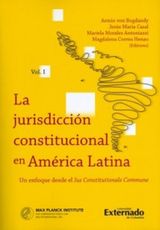 LA JURISDICCIN CONSTITUCIONAL EN AMRICA LATINA. UN ENFOQUE DESDE EL IUS CONSTITUCIONALE COMMUNE. VOL I