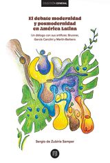 EL DEBATE MODERNIDAD Y POSMODERNIDAD EN AMRICA LATINA : UN DILOGO CON SUS ARTFICES: : BRUNNER,GARCA CANCLINI Y MARTN-BARBERO