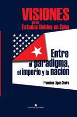 VISIONES DE LOS ESTADOS UNIDOS EN CUBA