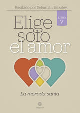 ELIGE SOLO EL AMOR: LA MORADA SANTA
ELIGE SOLO EL AMOR