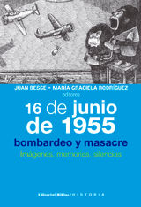 16 DE JUNIO DE 1955: BOMBARDEO Y MASACRE
HISTORIA