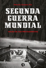 SEGUNDA GUERRA MUNDIAL. VOCES DE SUS PROTAGONISTAS