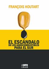 EL ESCNDALO DE LOS AGROCOMBUSTIBLES PARA EL SUR