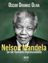 NELSON MANDELA, UN SER HUMANO IMPRESCINDIBLE