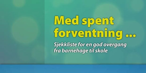 Forsidebilde av brosjyren med teksten: "Med spent forventning... Sjekkliste for en god overgang fra barnehage til skole". Illustrasjon