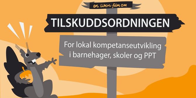 Illustrasjon av et ekorn som ser på skilt med teksten "En liten film om tilskuddsordningen. For lokal kompetanseutvikling i barnehager, skoler og PPT.