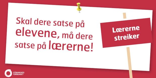 Plakat der det står: "Skal dere satse på elevene, må dere satse på lærerne. Lærerne streiker."