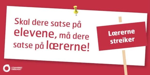 "skal dere satse på elevene, må dere satse på lærerne" og plakat med "lærerne streiker"