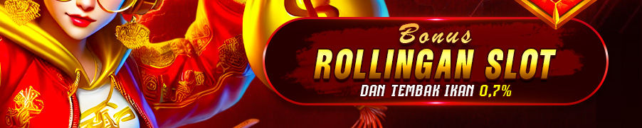 BONUS ROLLINGAN SLOT & TEMBAK IKAN 0.7% SETIAP HARI
