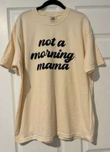 Not A Morning Mama Shirt