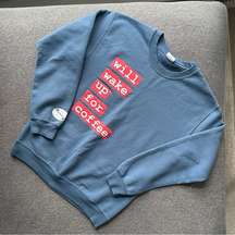 “Will wake up for coffee” pullover sweater