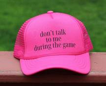 Don't Talk to me During the Game Trucker Hat