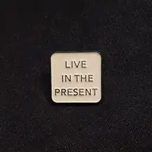 Simple advice, helpful reminder | Enamel pin/magnet can keep you focused on now