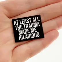 At Least All the Trauma Made Me Funny Enamel Pin – Dark Humor Mental Health Pin