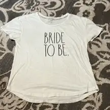 Rae Dunn bride to be t shirt. Excellent condition. Only worn once. Size large